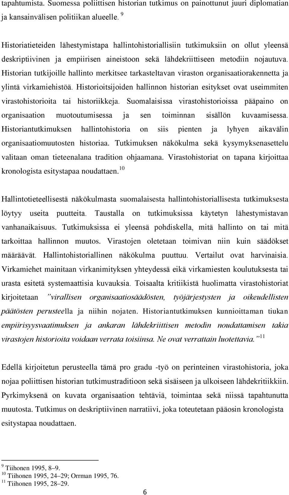 Historian tutkijoille hallinto merkitsee tarkasteltavan viraston organisaatiorakennetta ja ylintä virkamiehistöä.