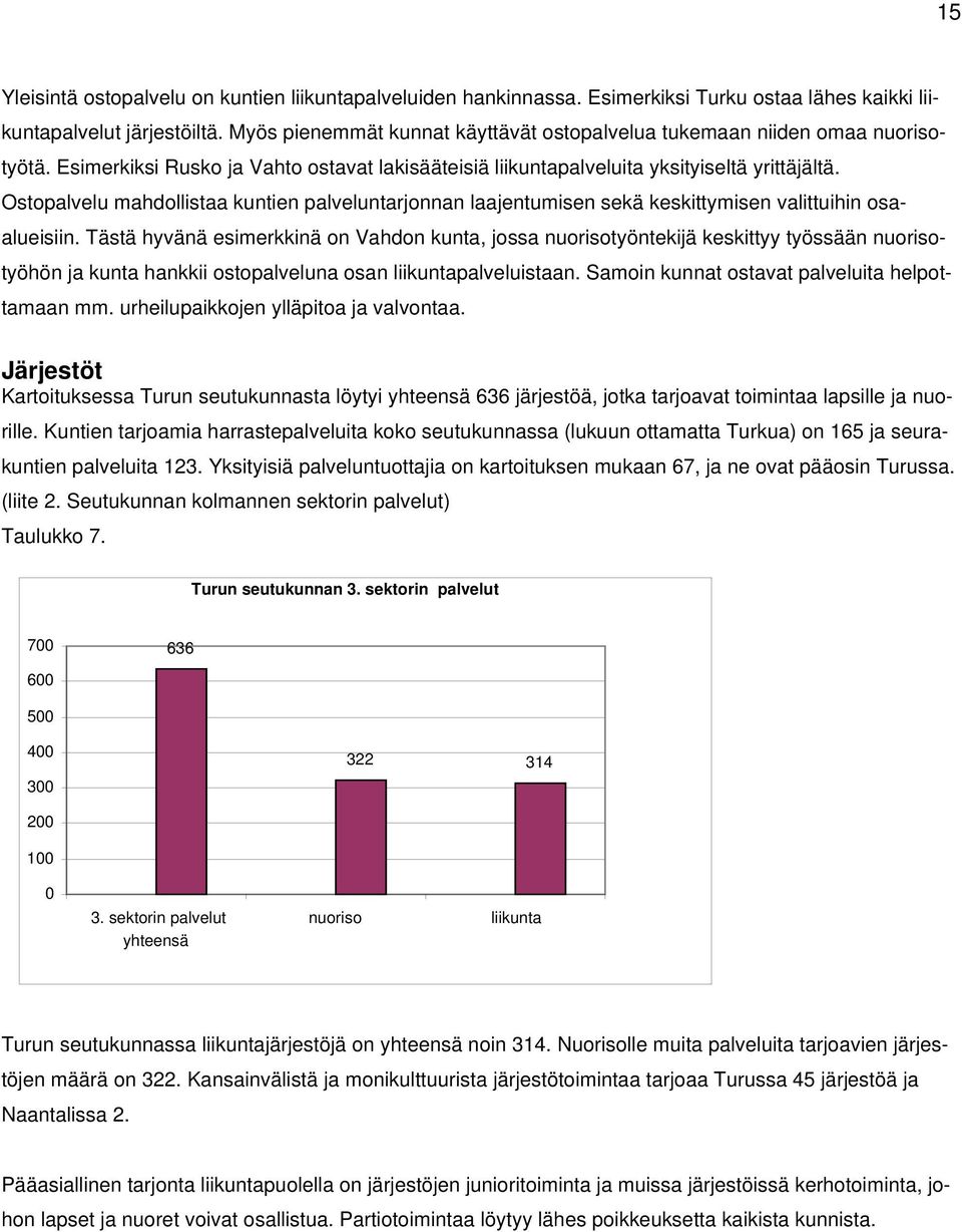 Ostopalvelu mahdollistaa kuntien palveluntarjonnan laajentumisen sekä keskittymisen valittuihin osaalueisiin.