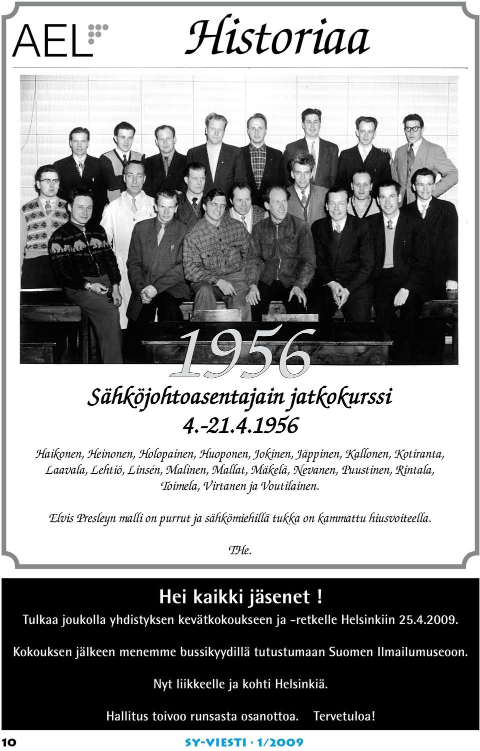 1956 Haikonen, Heinonen, Holopainen, Huoponen, Jokinen, Jäppinen, Kallonen, Kotiranta, Laavala, Lehtiö, Linsén, Malinen, Mallat, Mäkelä, Nevanen,