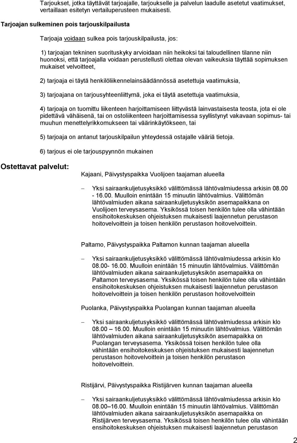 että tarjoajalla voidaan perustellusti olettaa olevan vaikeuksia täyttää sopimuksen mukaiset velvoitteet, 2) tarjoaja ei täytä henkilöliikennelainsäädännössä asetettuja vaatimuksia, 3) tarjoajana on