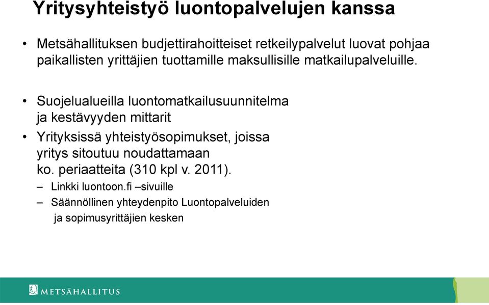 Suojelualueilla luontomatkailusuunnitelma ja kestävyyden mittarit Yrityksissä yhteistyösopimukset, joissa yritys