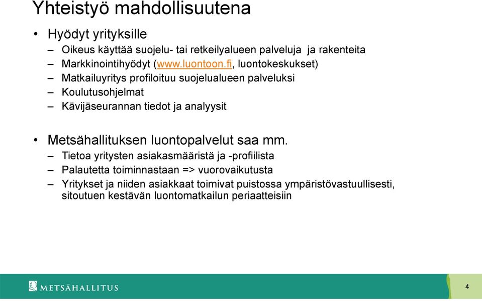 fi, luontokeskukset) Matkailuyritys profiloituu suojelualueen palveluksi Koulutusohjelmat Kävijäseurannan tiedot ja analyysit