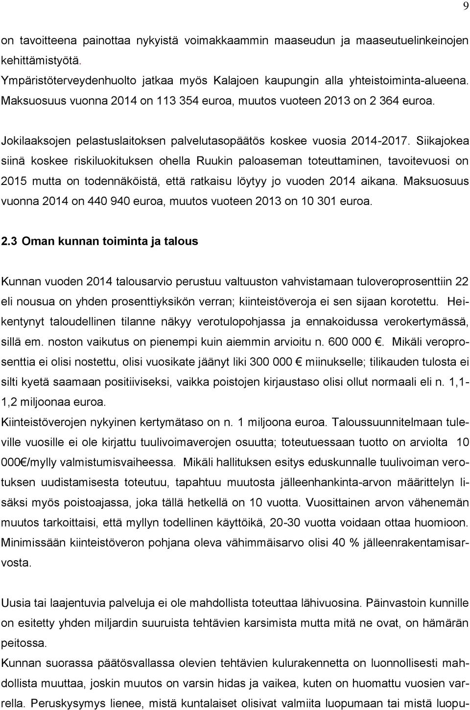 Siikajokea siinä koskee riskiluokituksen ohella Ruukin paloaseman toteuttaminen, tavoitevuosi on 2015 mutta on todennäköistä, että ratkaisu löytyy jo vuoden 2014 aikana.