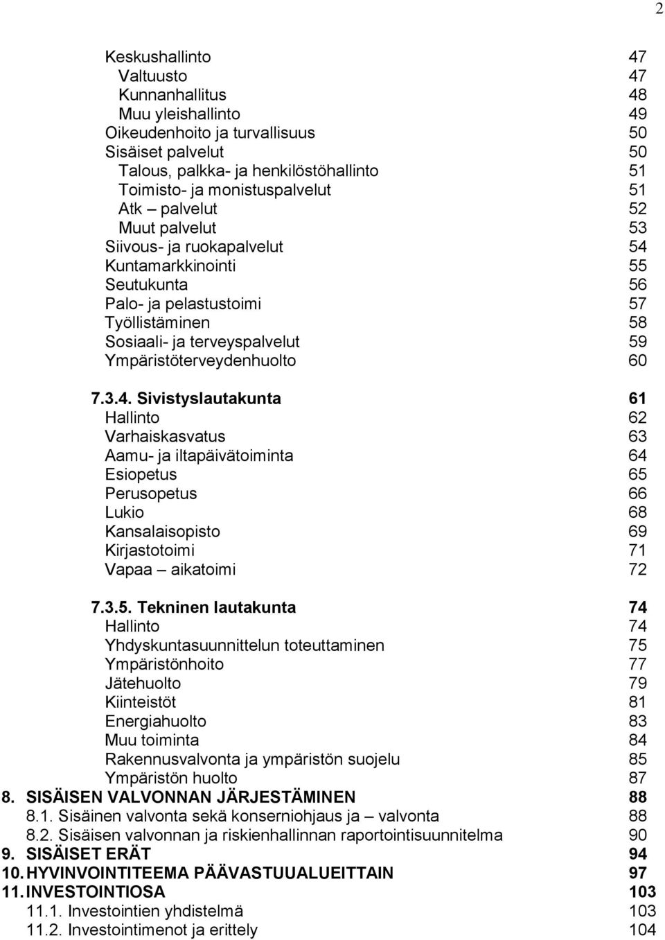 60 7.3.4. Sivistyslautakunta 61 Hallinto 62 Varhaiskasvatus 63 Aamu- ja iltapäivätoiminta 64 Esiopetus 65 