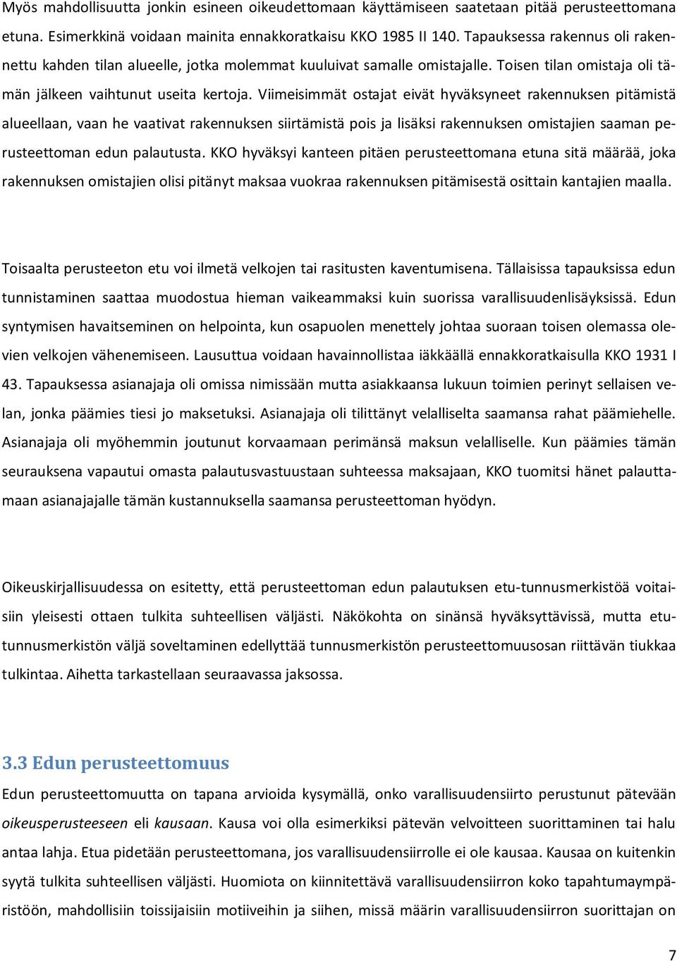 Viimeisimmät ostajat eivät hyväksyneet rakennuksen pitämistä alueellaan, vaan he vaativat rakennuksen siirtämistä pois ja lisäksi rakennuksen omistajien saaman perusteettoman edun palautusta.