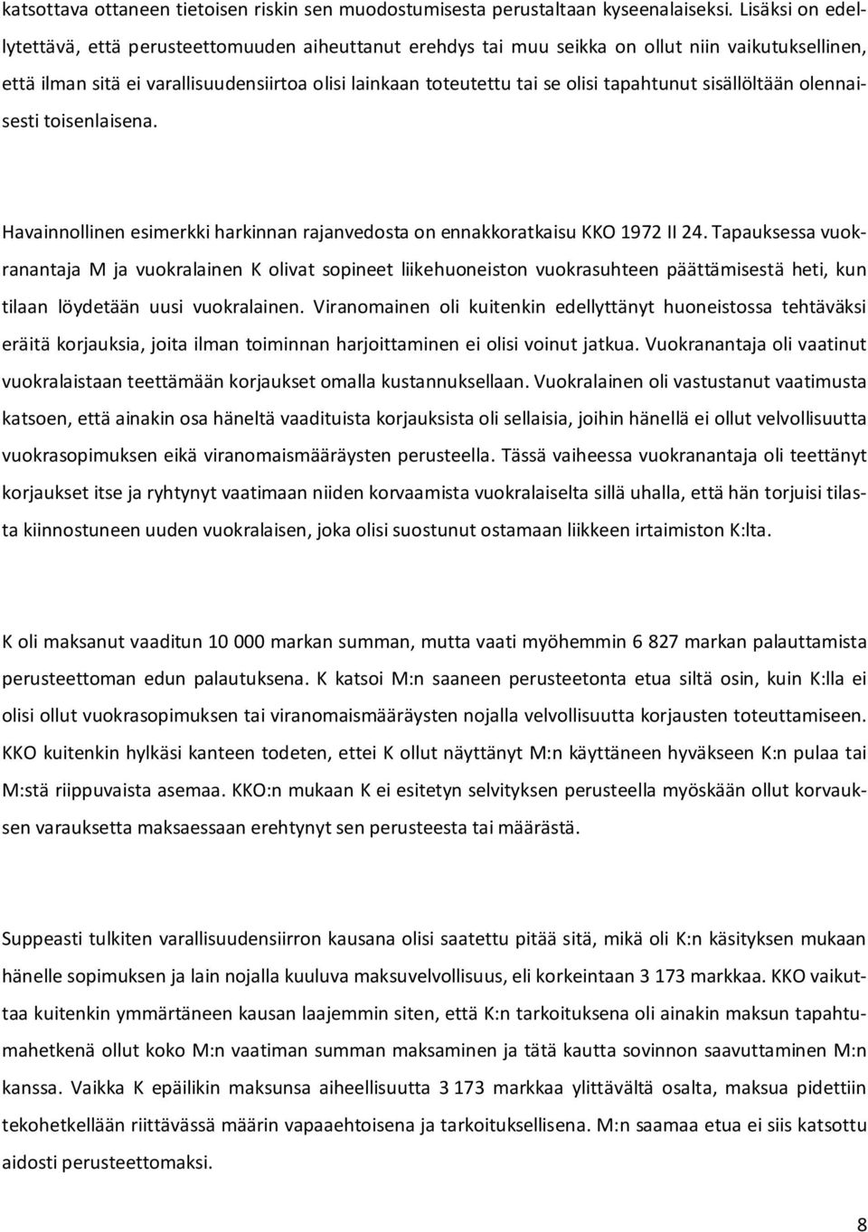 tapahtunut sisällöltään olennaisesti toisenlaisena. Havainnollinen esimerkki harkinnan rajanvedosta on ennakkoratkaisu KKO 1972 II 24.