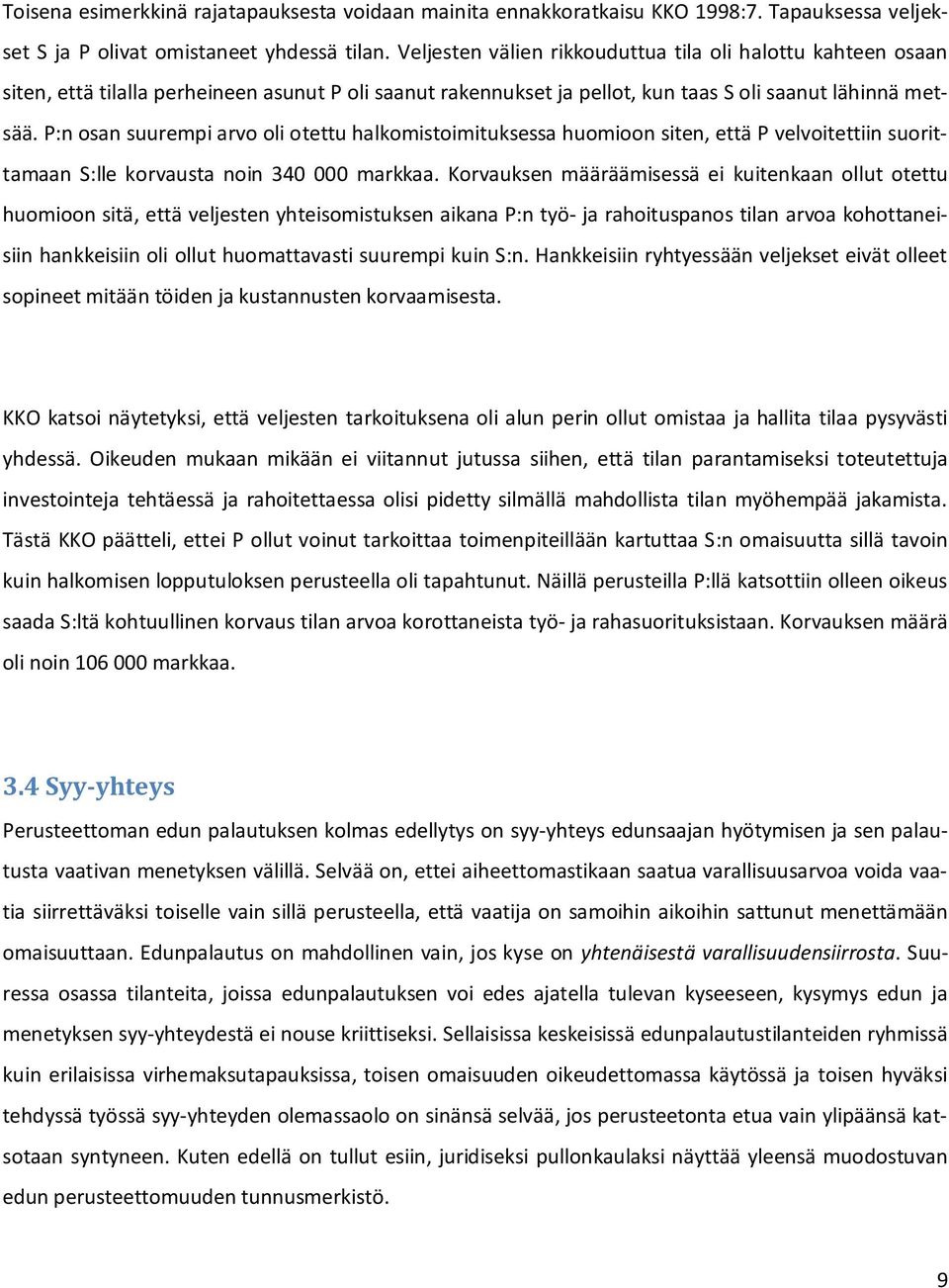 P:n osan suurempi arvo oli otettu halkomistoimituksessa huomioon siten, että P velvoitettiin suorittamaan S:lle korvausta noin 340 000 markkaa.