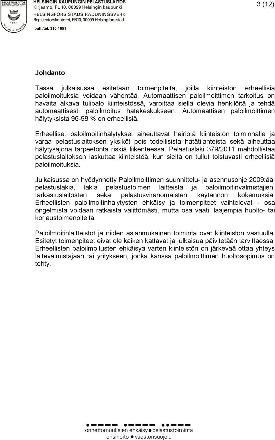 Automaattisen paloilmoittimen hälytyksistä 96-98 % on erheellisiä.