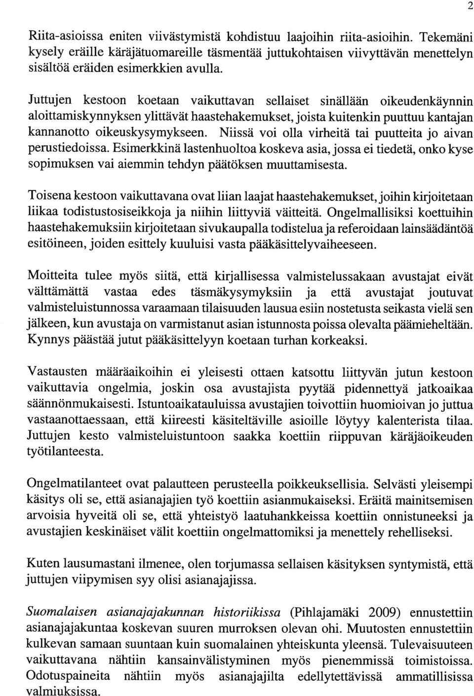 Niissä voi olla virheitä tai puutteita jo aivan perustiedoissa. Esimerkkinä lastenhuoltoa koskeva asia, jossa ei tiedetä, onko kyse sopimuksen vai aiemmin tehdyn päätöksen muuttamisesta.