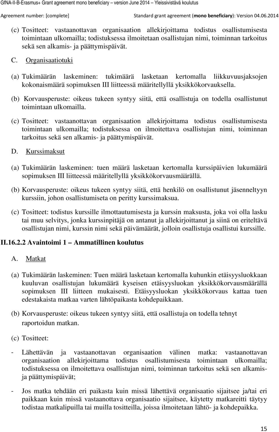 (b) Korvausperuste: oikeus tukeen syntyy siitä, että osallistuja on todella osallistunut toimintaan ulkomailla.