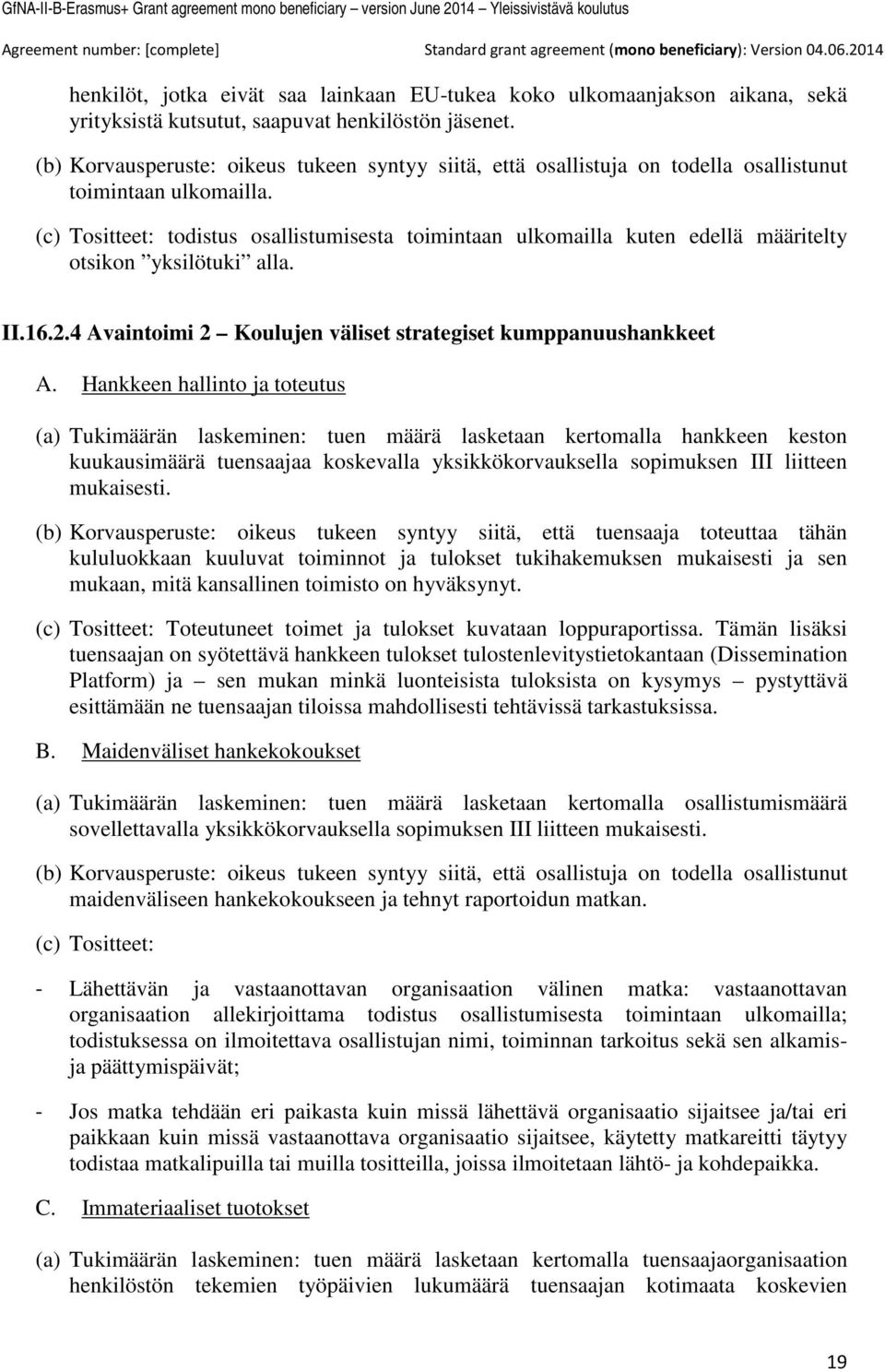 (c) Tositteet: todistus osallistumisesta toimintaan ulkomailla kuten edellä määritelty otsikon yksilötuki alla. II.16.2.4 Avaintoimi 2 Koulujen väliset strategiset kumppanuushankkeet A.