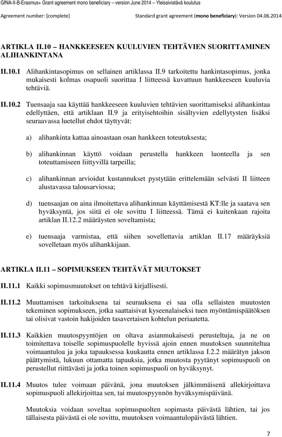 2 Tuensaaja saa käyttää hankkeeseen kuuluvien tehtävien suorittamiseksi alihankintaa edellyttäen, että artiklaan II.