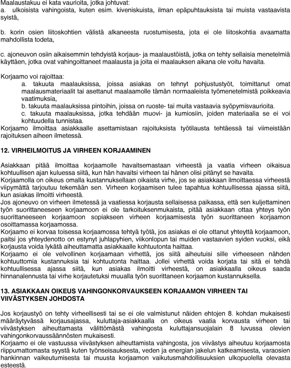 ajoneuvon osiin aikaisemmin tehdyistä korjaus- ja maalaustöistä, jotka on tehty sellaisia menetelmiä käyttäen, jotka ovat vahingoittaneet maalausta ja joita ei maalauksen aikana ole voitu havaita.