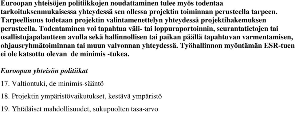 Todentaminen voi tapahtua väli- tai loppuraportoinnin, seurantatietojen tai osallistujapalautteen avulla sekä hallinnollisen tai paikan päällä tapahtuvan varmentamisen,