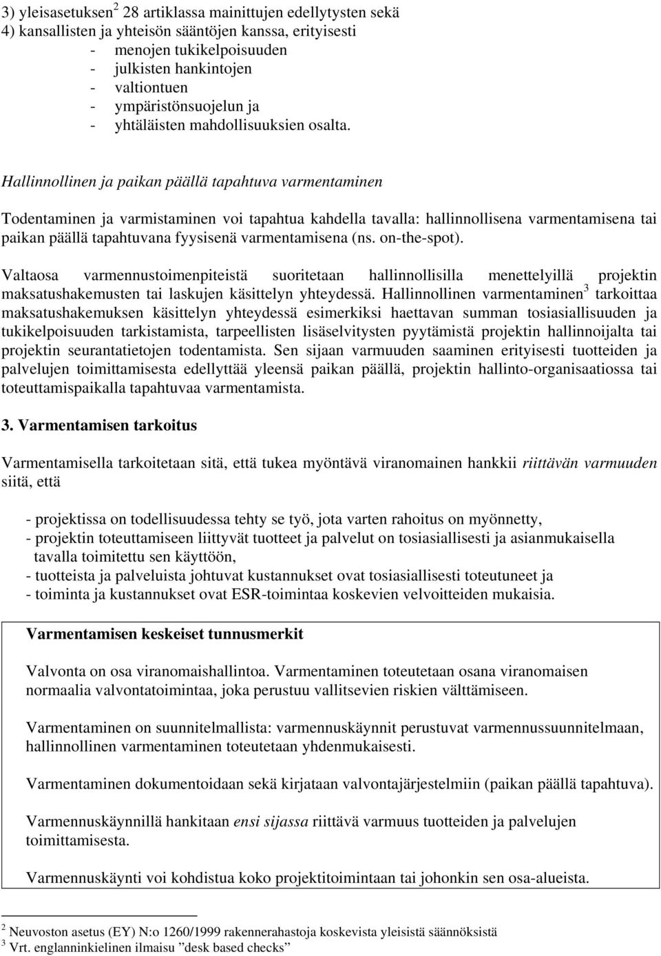 Hallinnollinen ja paikan päällä tapahtuva varmentaminen Todentaminen ja varmistaminen voi tapahtua kahdella tavalla: hallinnollisena varmentamisena tai paikan päällä tapahtuvana fyysisenä