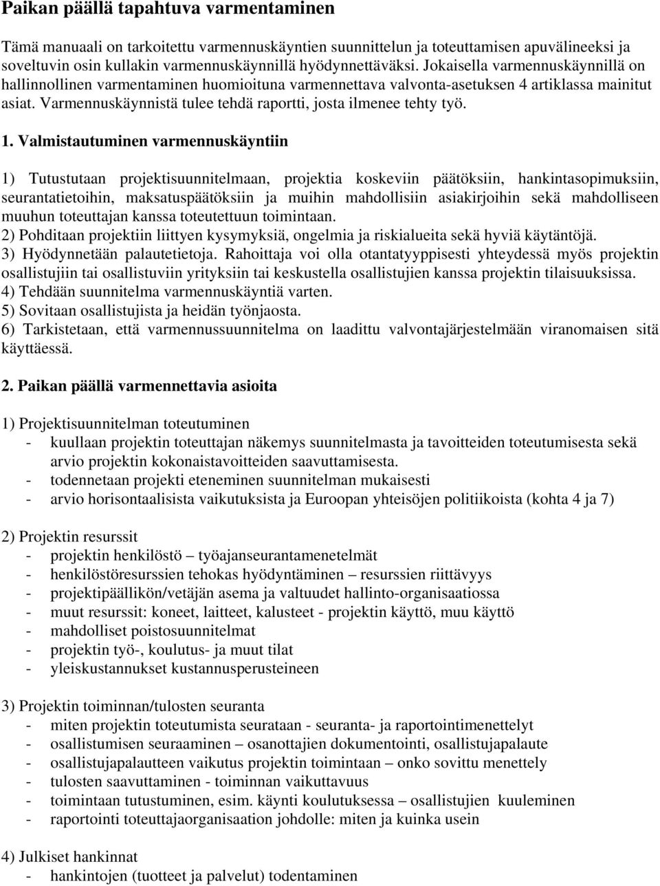 Varmennuskäynnistä tulee tehdä raportti, josta ilmenee tehty työ. 1.