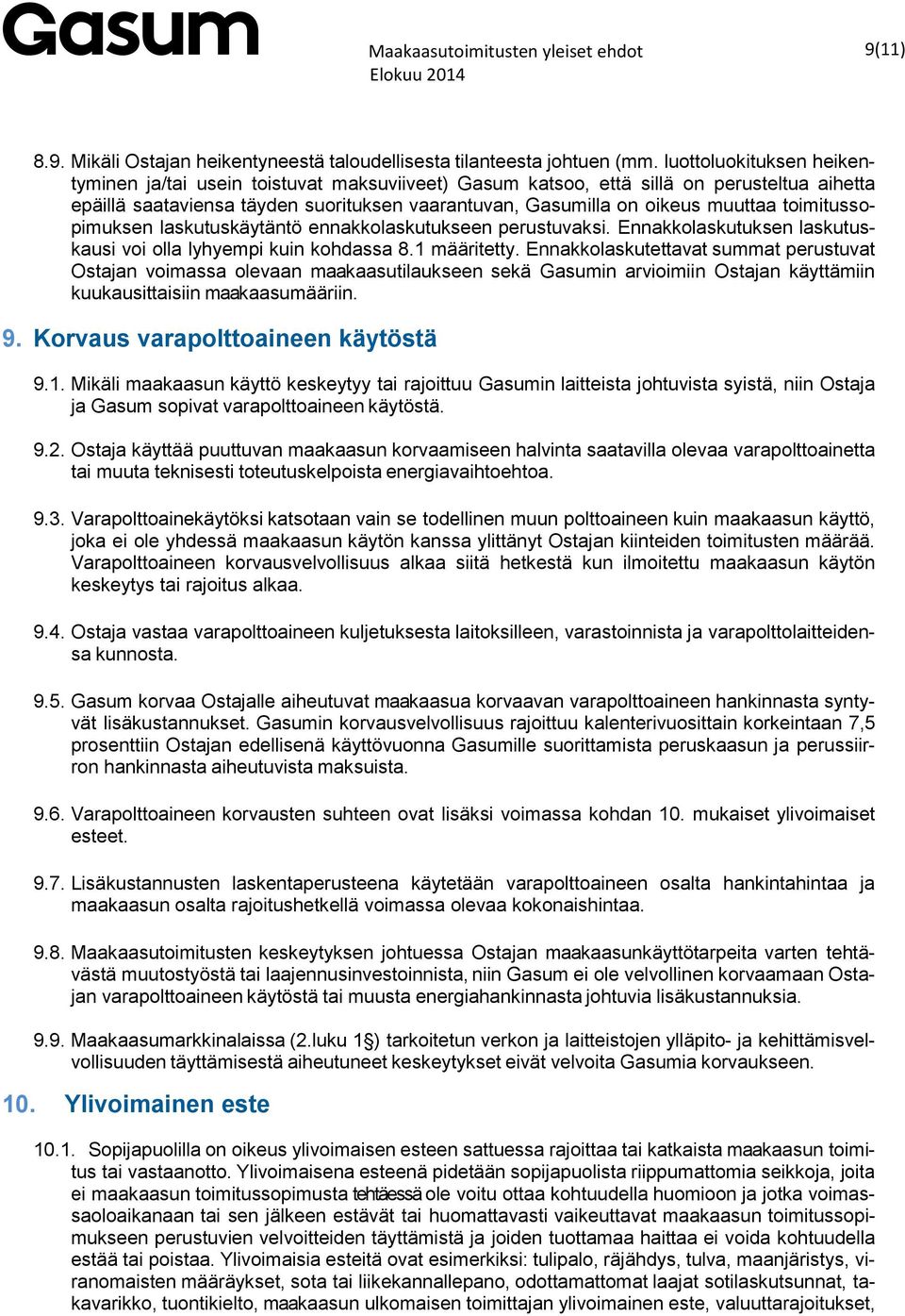 toimitussopimuksen laskutuskäytäntö ennakkolaskutukseen perustuvaksi. Ennakkolaskutuksen laskutuskausi voi olla lyhyempi kuin kohdassa 8.1 määritetty.