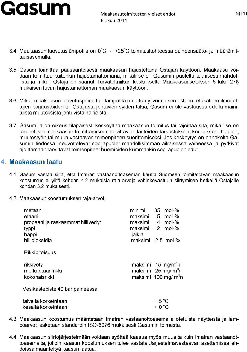 luvan hajustamattoman maakaasun käyttöön. 3.6.