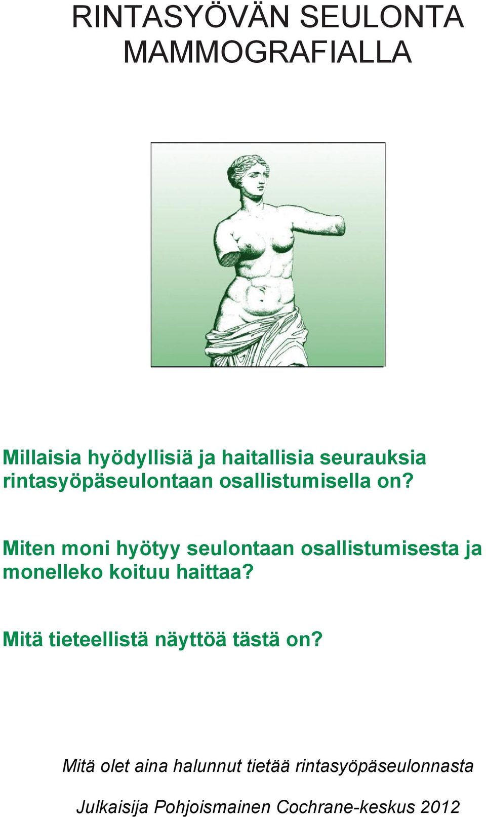 Miten moni hyötyy seulontaan osallistumisesta ja monelleko koituu haittaa?