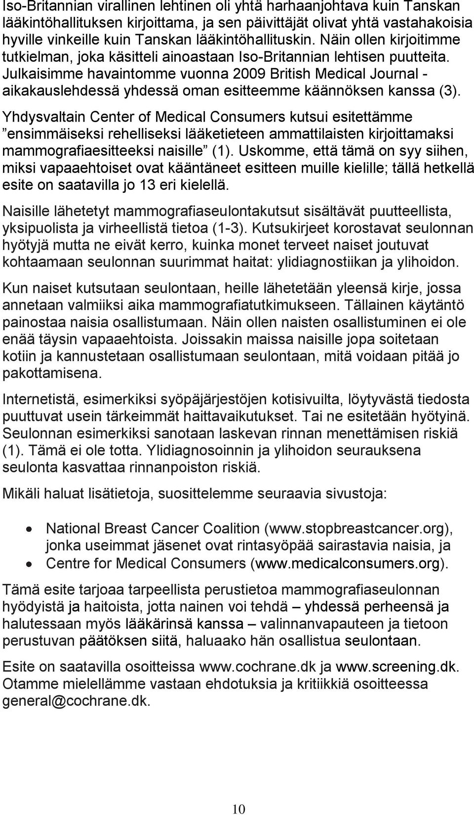 Julkaisimme havaintomme vuonna 2009 British Medical Journal - aikakauslehdessä yhdessä oman esitteemme käännöksen kanssa (3).