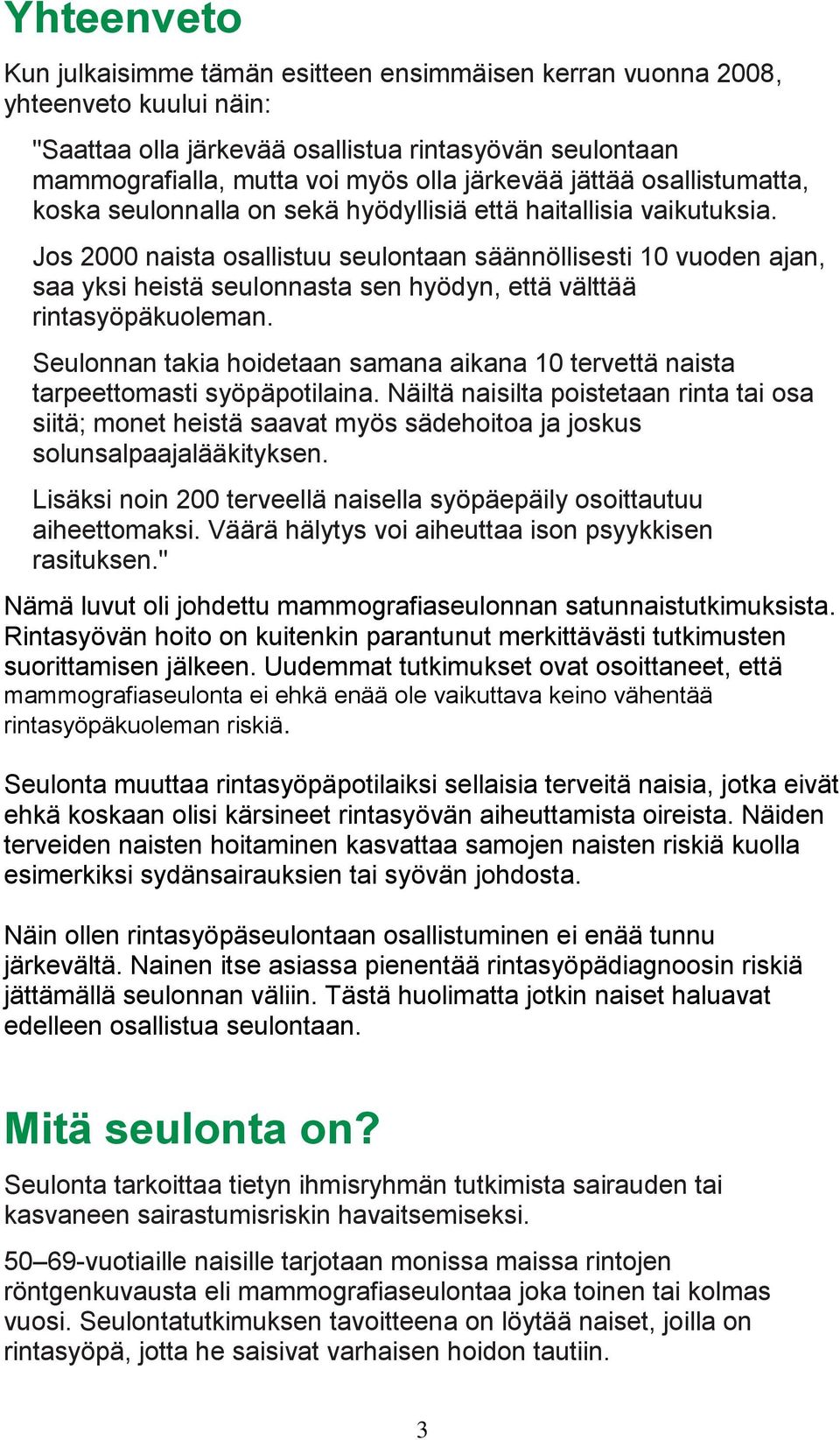 Jos 2000 naista osallistuu seulontaan säännöllisesti 10 vuoden ajan, saa yksi heistä seulonnasta sen hyödyn, että välttää rintasyöpäkuoleman.