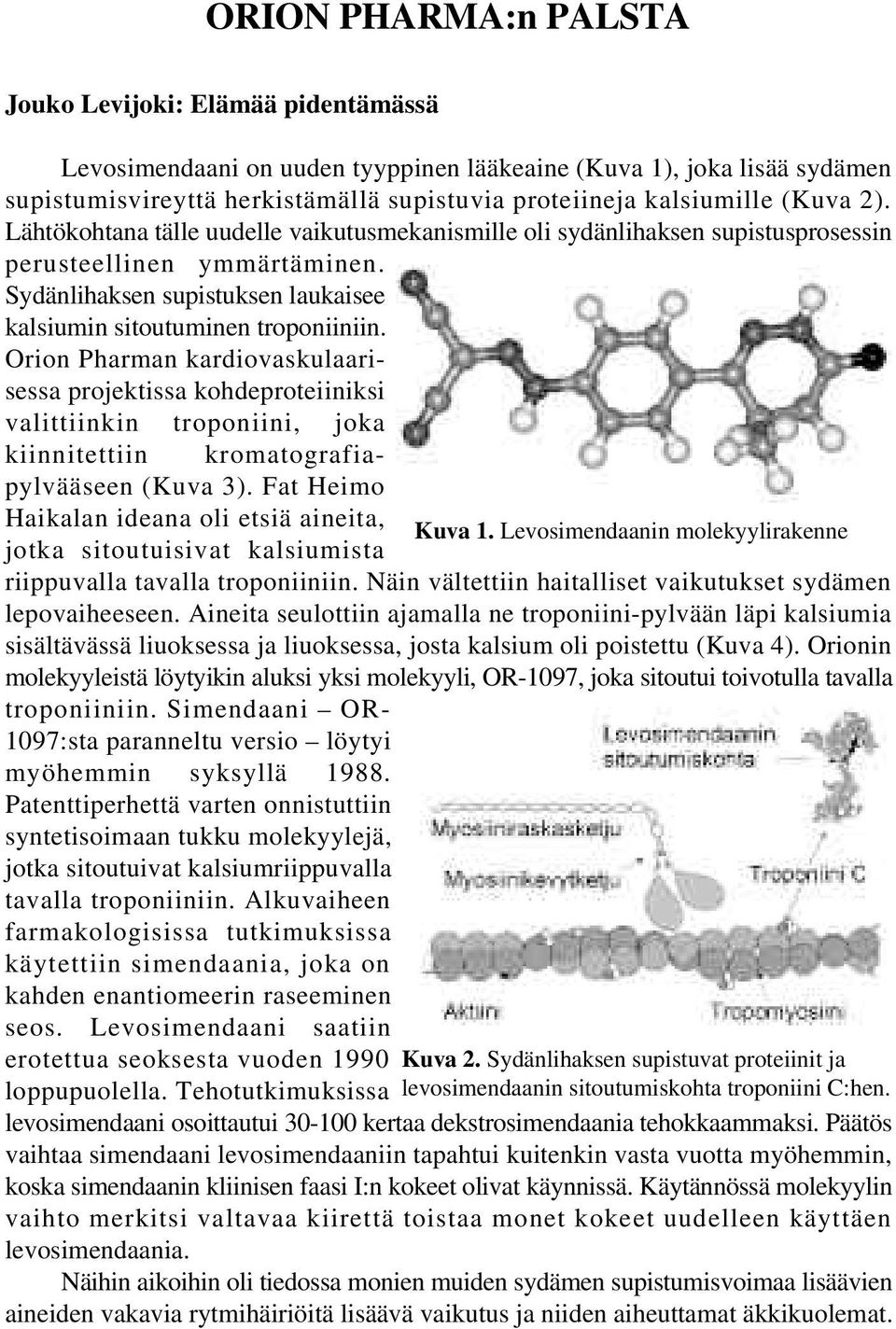 Orion Pharman kardiovaskulaarisessa projektissa kohdeproteiiniksi valittiinkin troponiini, joka kiinnitettiin kromatografiapylvääseen (Kuva 3).