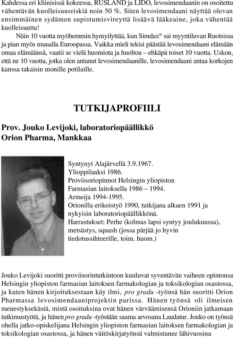 Näin 10 vuotta myöhemmin hymyilyttää, kun Simdax sai myyntiluvan Ruotsissa ja pian myös muualla Euroopassa.