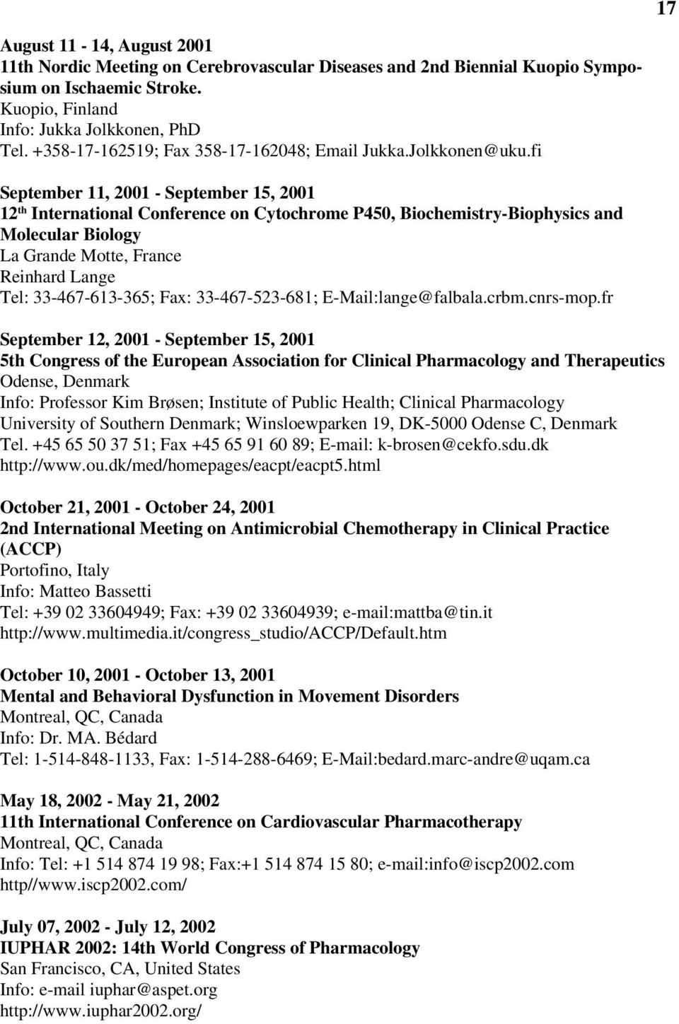 fi September 11, 2001 - September 15, 2001 12 th International Conference on Cytochrome P450, Biochemistry-Biophysics and Molecular Biology La Grande Motte, France Reinhard Lange Tel: 33-467-613-365;