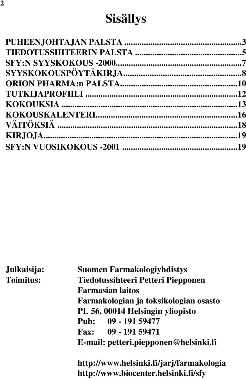 ..19 Julkaisija: Toimitus: Suomen Farmakologiyhdistys Tiedotussihteeri Petteri Piepponen Farmasian laitos Farmakologian ja toksikologian osasto