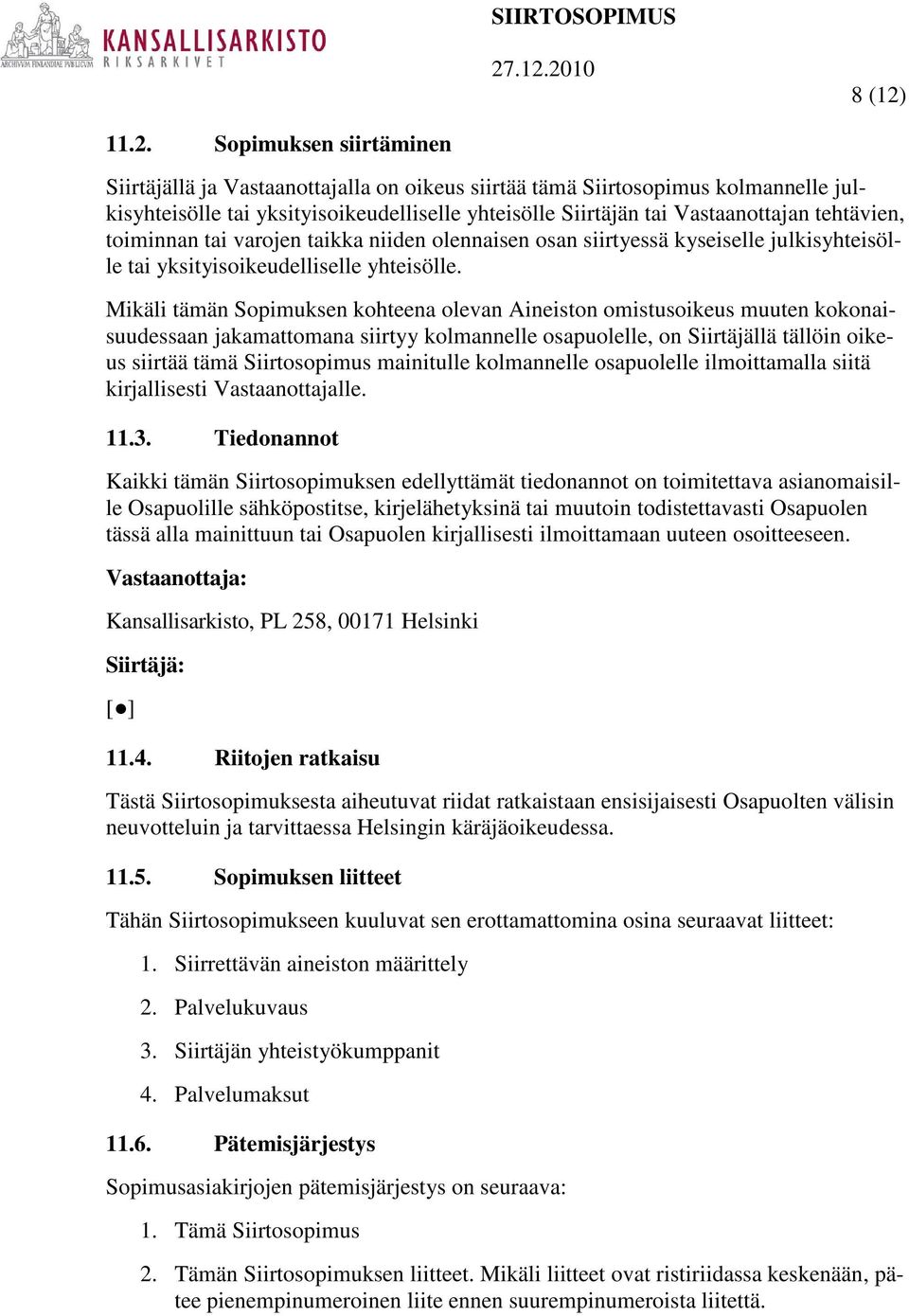 tehtävien, toiminnan tai varojen taikka niiden olennaisen osan siirtyessä kyseiselle julkisyhteisölle tai yksityisoikeudelliselle yhteisölle.