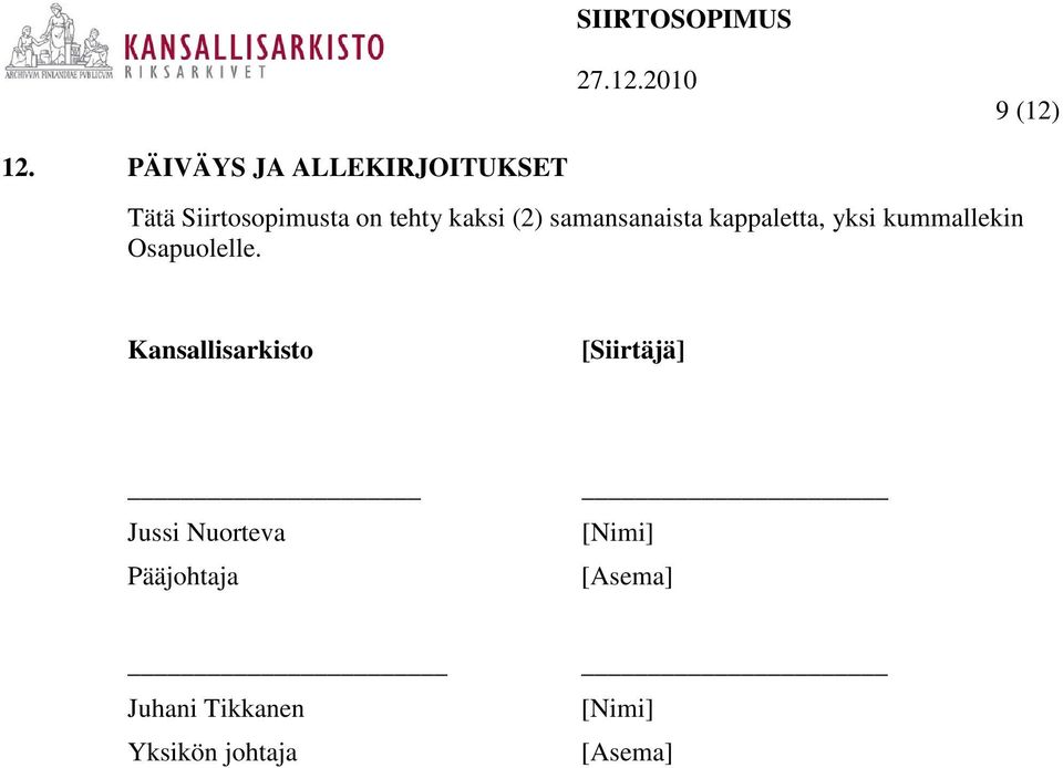 kaksi (2) samansanaista kappaletta, yksi kummallekin