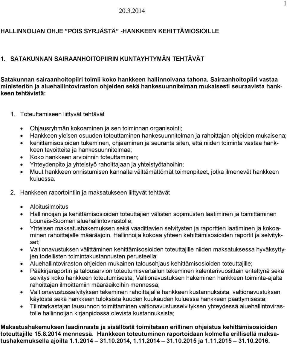 Toteuttamiseen liittyvät tehtävät Ohjausryhmän kokoaminen ja sen toiminnan organisointi; Hankkeen yleisen osuuden toteuttaminen hankesuunnitelman ja rahoittajan ohjeiden mukaisena; kehittämisosioiden