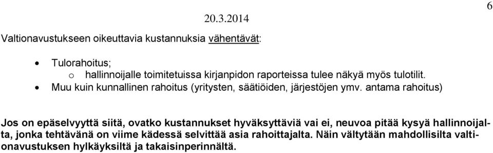 antama rahoitus) Jos on epäselvyyttä siitä, ovatko kustannukset hyväksyttäviä vai ei, neuvoa pitää kysyä hallinnoijalta,