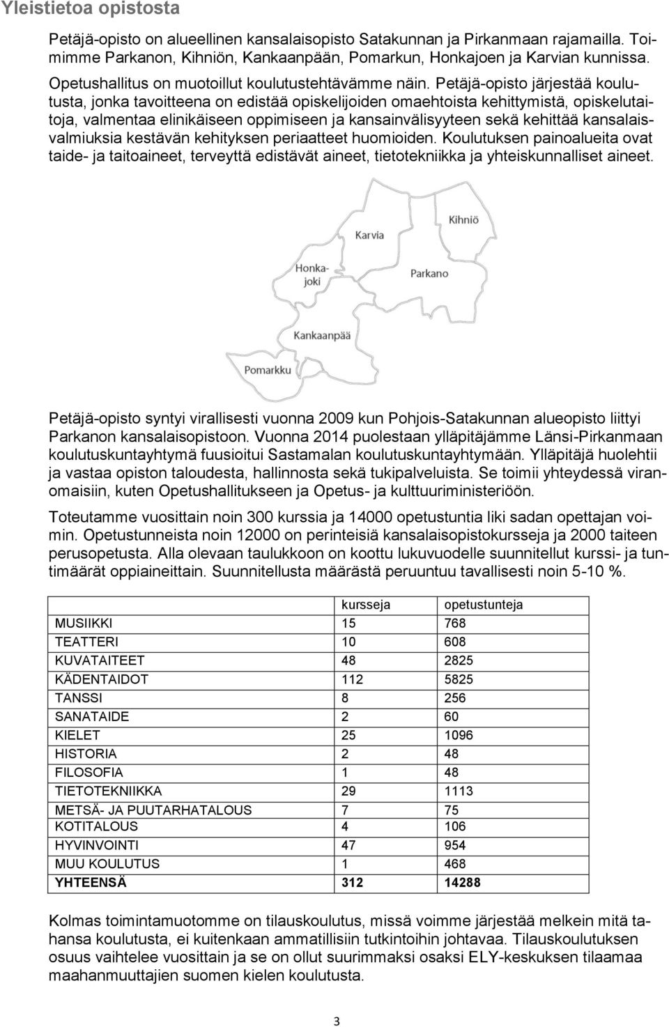 Petäjä-opisto järjestää koulutusta, jonka tavoitteena on edistää opiskelijoiden omaehtoista kehittymistä, opiskelutaitoja, valmentaa elinikäiseen oppimiseen ja kansainvälisyyteen sekä kehittää