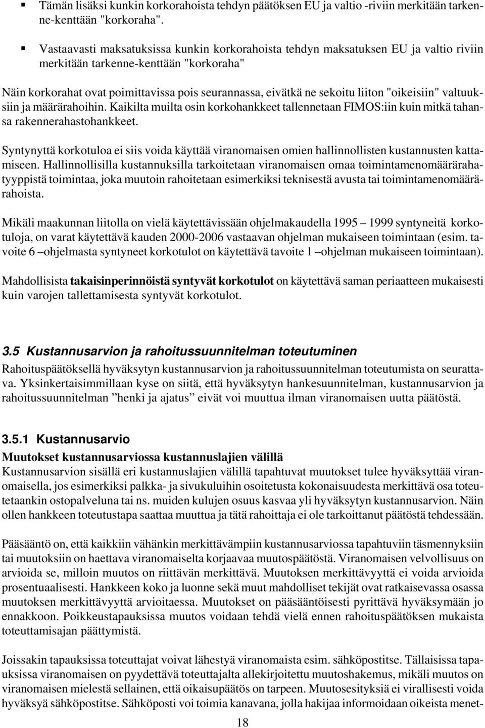 liiton "oikeisiin" valtuuksiin ja määrärahoihin. Kaikilta muilta osin korkohankkeet tallennetaan FIMOS:iin kuin mitkä tahansa rakennerahastohankkeet.