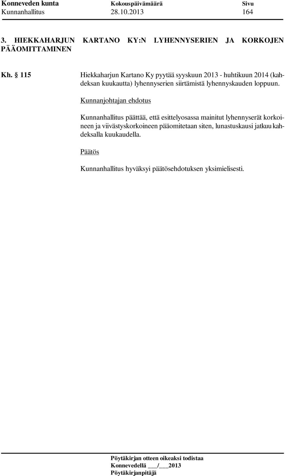 115 Hiekkaharjun Kartano Ky pyytää syyskuun 2013 - huhtikuun 2014 (kahdeksan kuukautta) lyhennyserien