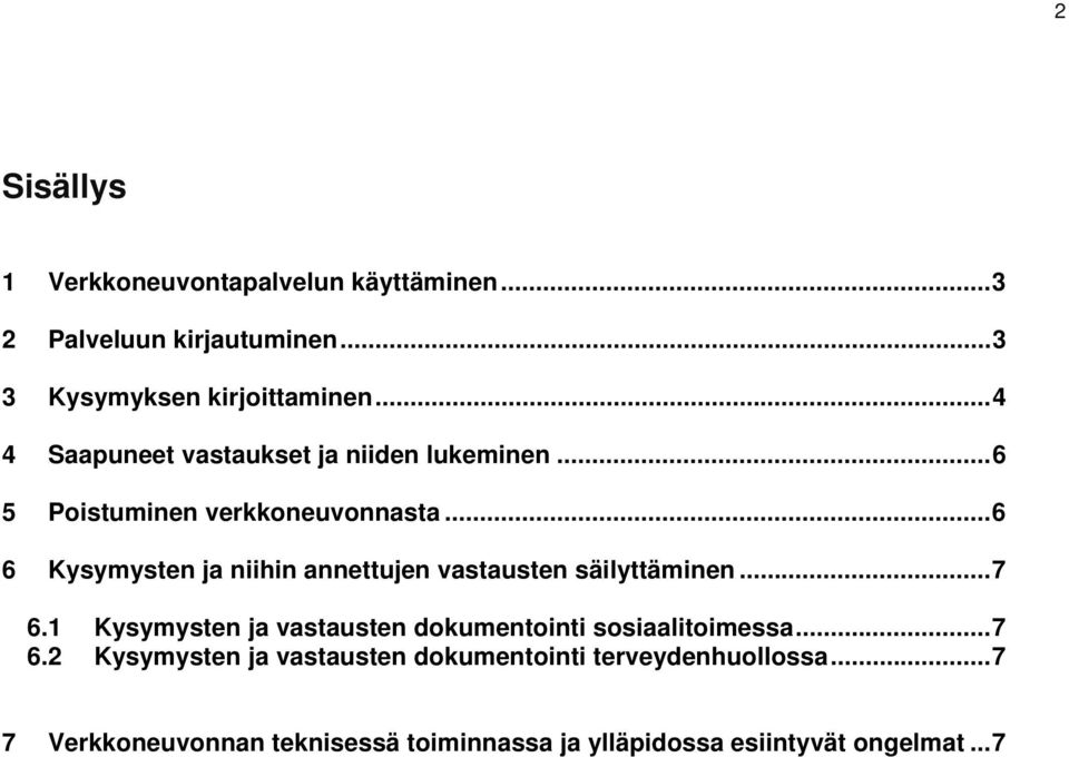 .. 6 6 Kysymysten ja niihin annettujen vastausten säilyttäminen... 7 6.