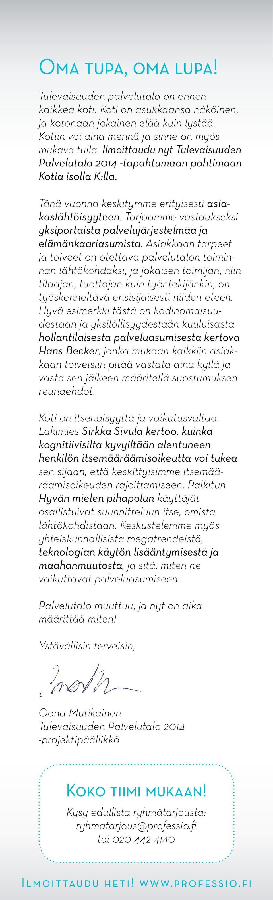 Tarjoamme vastaukseksi yksiportaista palvelujärjestelmää ja elämän kaariasumista.