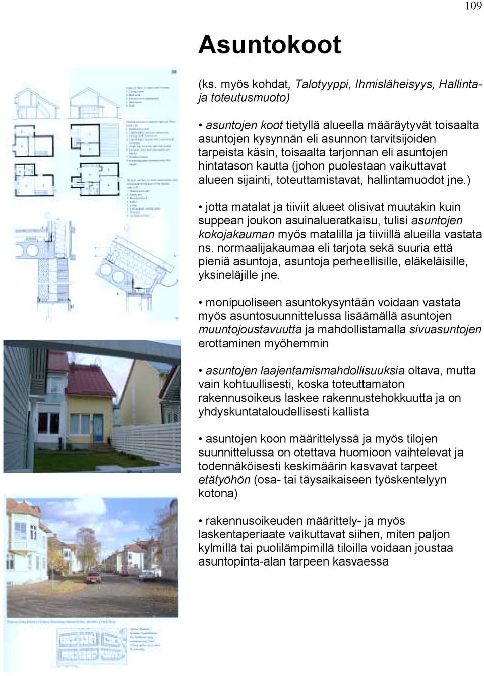 tarjonnan eli asuntojen hintatason kautta (johon puolestaan vaikuttavat alueen sijainti, toteuttamistavat, hallintamuodot jne.