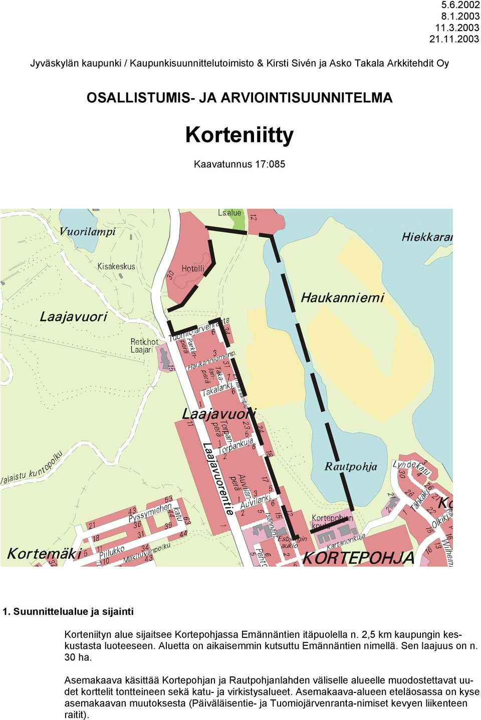 Suunnittelualue ja sijainti Korteniityn alue sijaitsee Kortepohjassa Emännäntien itäpuolella n. 2,5 km kaupungin keskustasta luoteeseen.