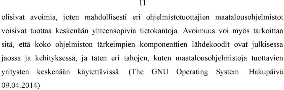 Avoimuus voi myös tarkoittaa sitä, että koko ohjelmiston tärkeimpien komponenttien lähdekoodit ovat