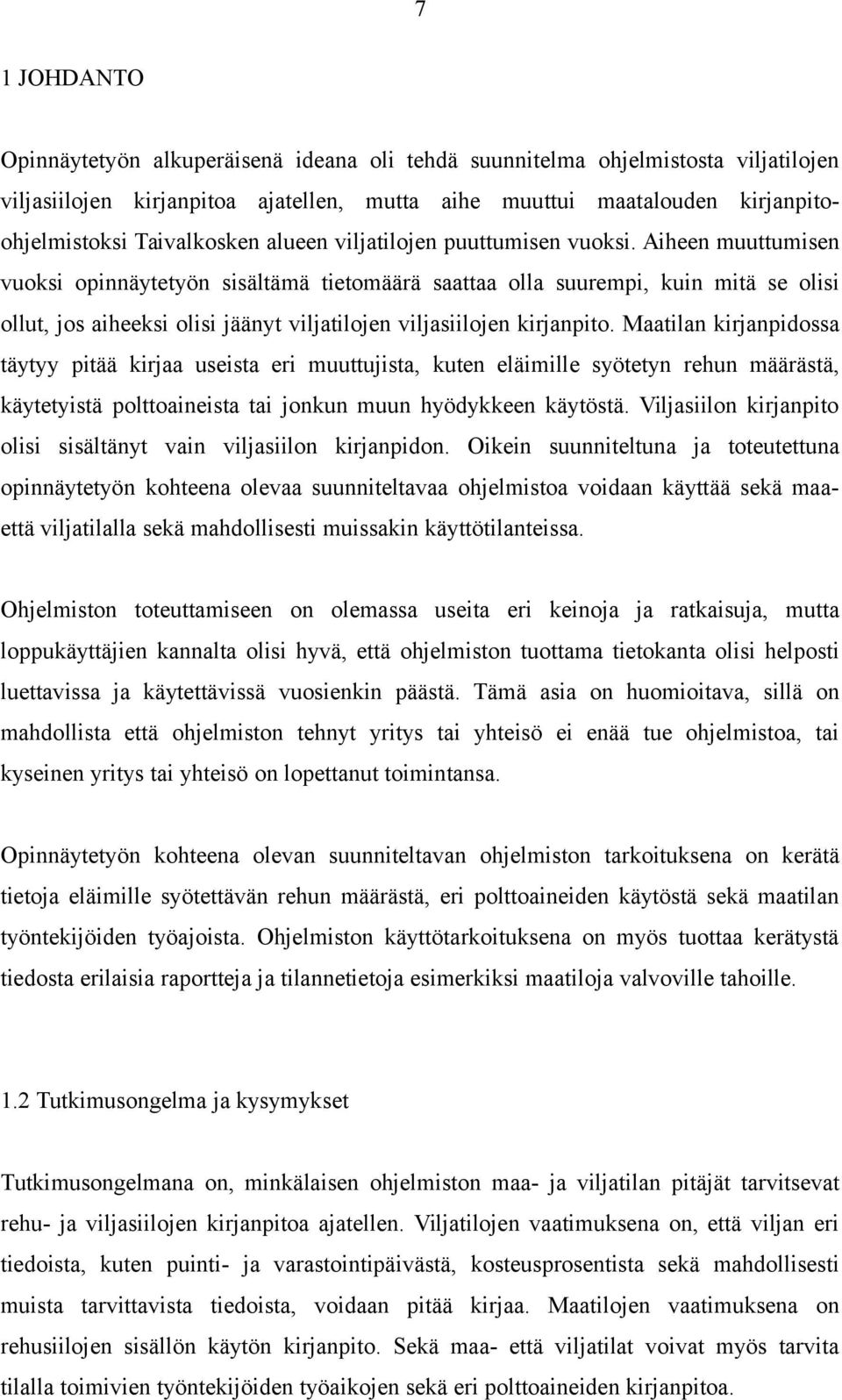 Aiheen muuttumisen vuoksi opinnäytetyön sisältämä tietomäärä saattaa olla suurempi, kuin mitä se olisi ollut, jos aiheeksi olisi jäänyt viljatilojen viljasiilojen kirjanpito.