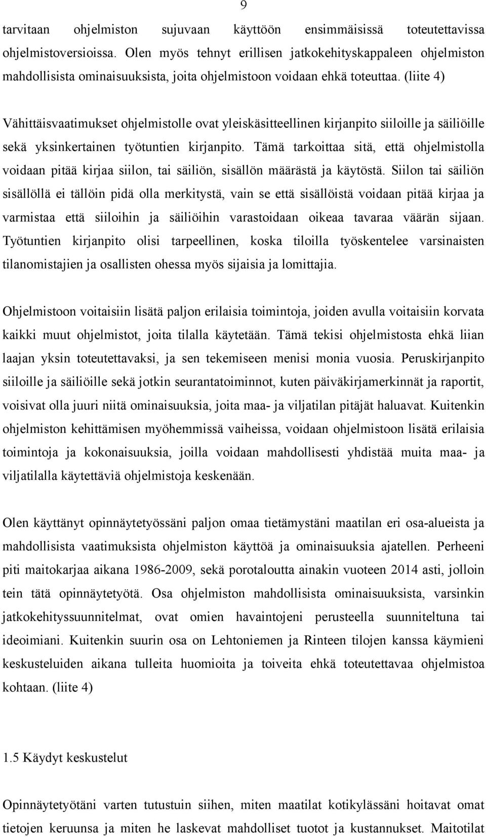 (liite 4) Vähittäisvaatimukset ohjelmistolle ovat yleiskäsitteellinen kirjanpito siiloille ja säiliöille sekä yksinkertainen työtuntien kirjanpito.