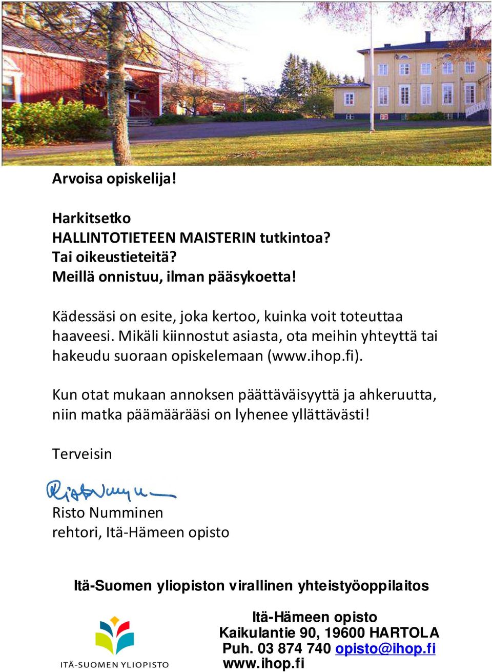 Mikäli kiinnostut asiasta, ota meihin yhteyttätai hakeudu suoraan opiskelemaan (www.ihop.fi).