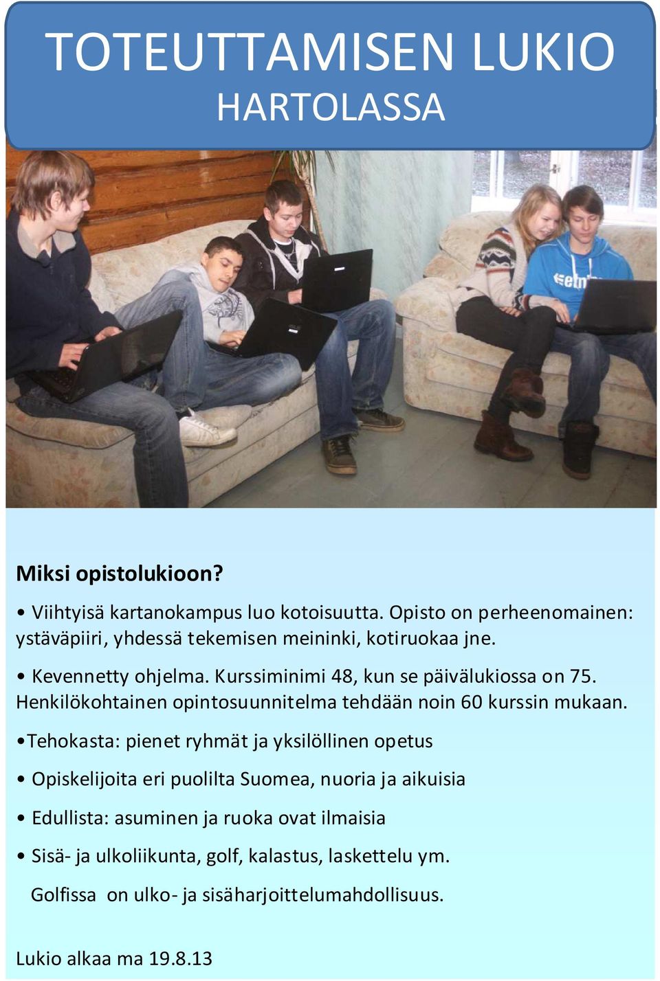 Kurssiminimi 48, kun se päivälukiossa on 75. Henkilökohtainen opintosuunnitelma tehdään noin 60 kurssin mukaan.