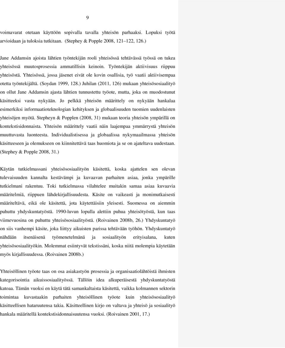 Yhteisössä, jossa jäsenet eivät ole kovin osallisia, työ vaatii aktiivisempaa otetta työntekijältä. (Soydan 1999, 128.