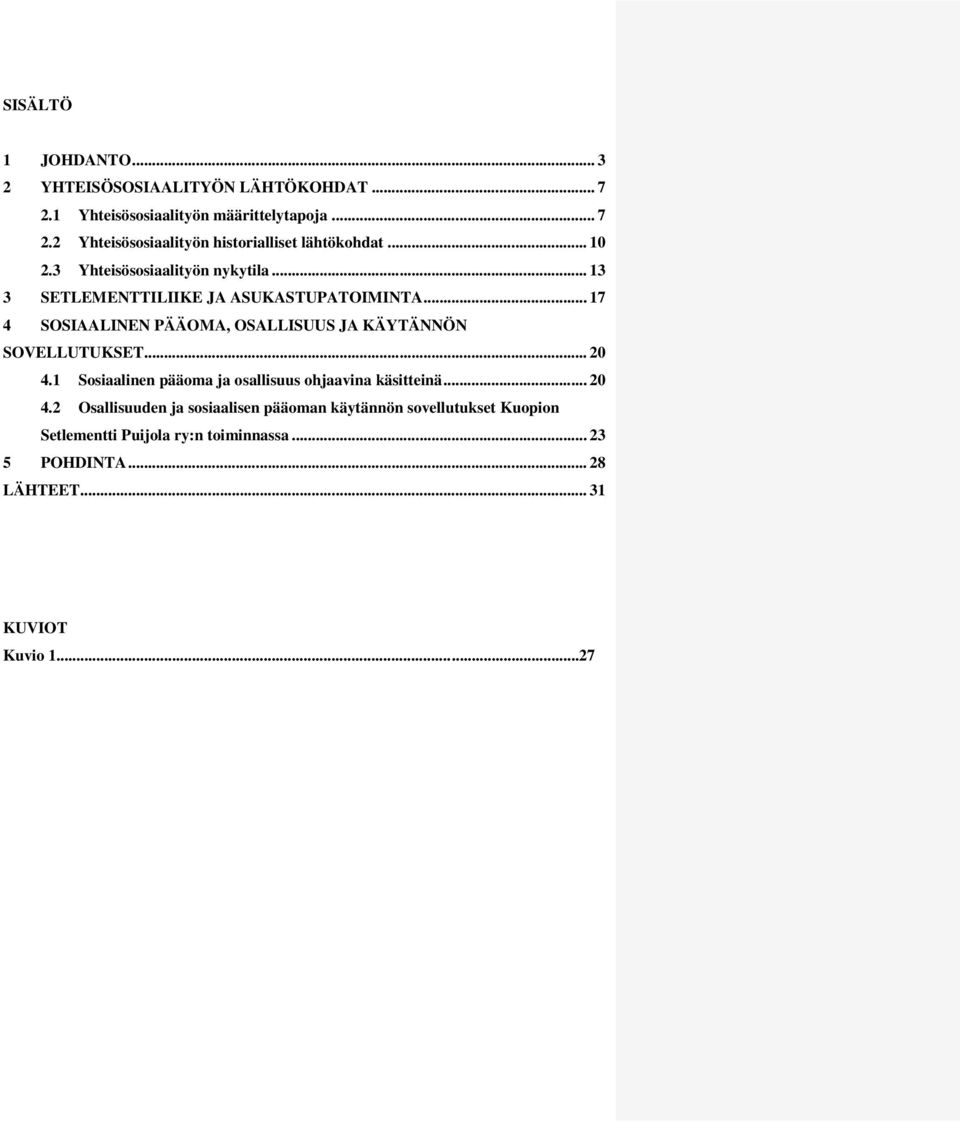 .. 17 4 SOSIAALINEN PÄÄOMA, OSALLISUUS JA KÄYTÄNNÖN SOVELLUTUKSET... 20 4.