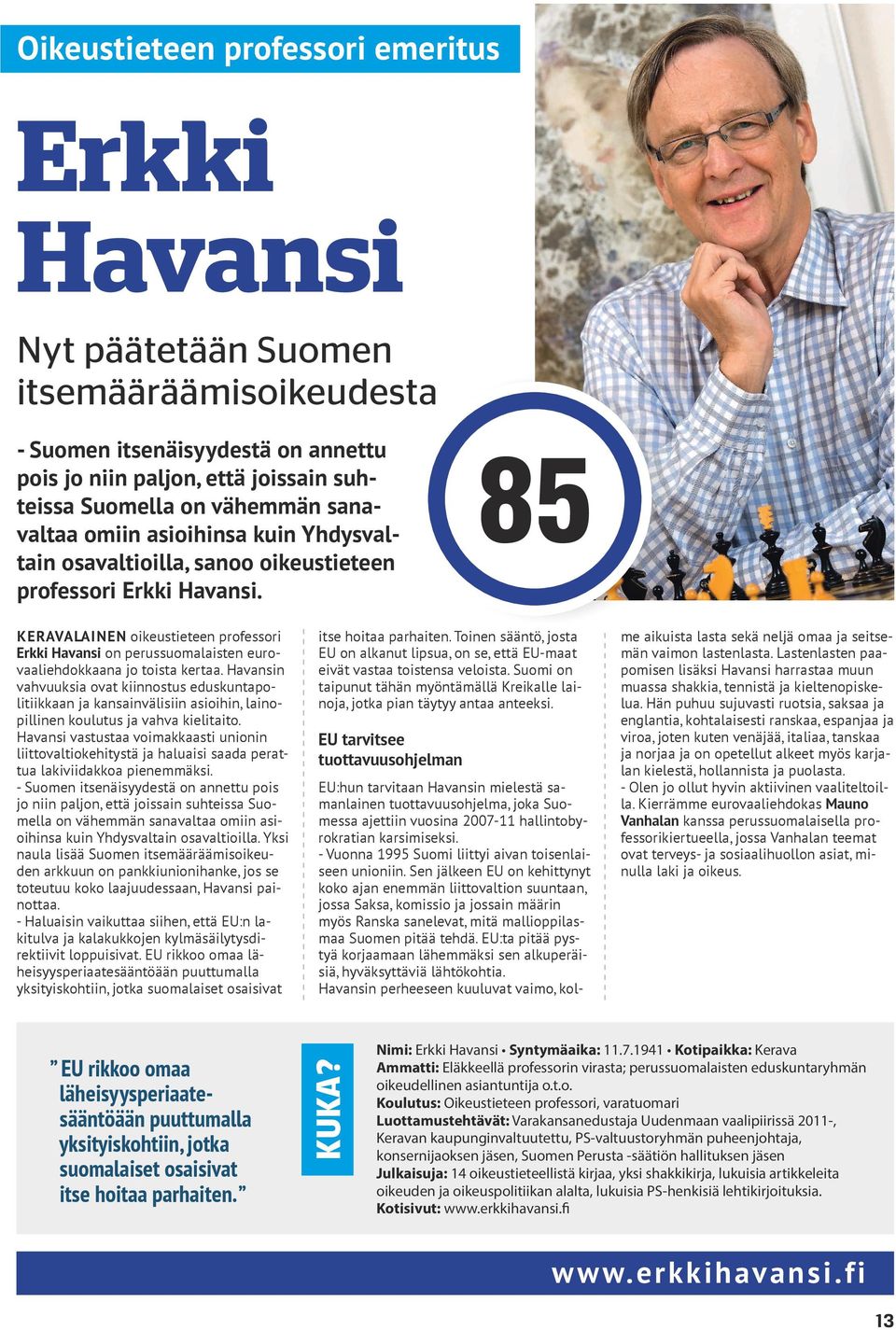 85 KERAVALAINEN oikeustieteen professori Erkki Havansi on perussuomalaisten eurovaaliehdokkaana jo toista kertaa.