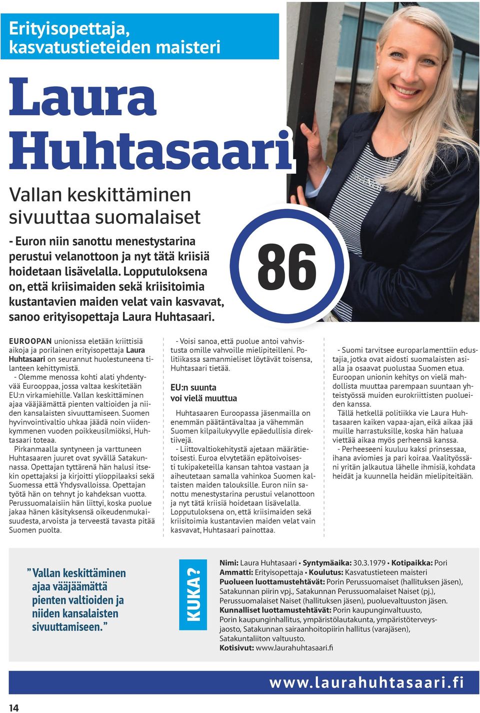 86 EUROOPAN unionissa eletään kriittisiä aikoja ja porilainen erityisopettaja Laura Huhtasaari on seurannut huolestuneena tilanteen kehittymistä.