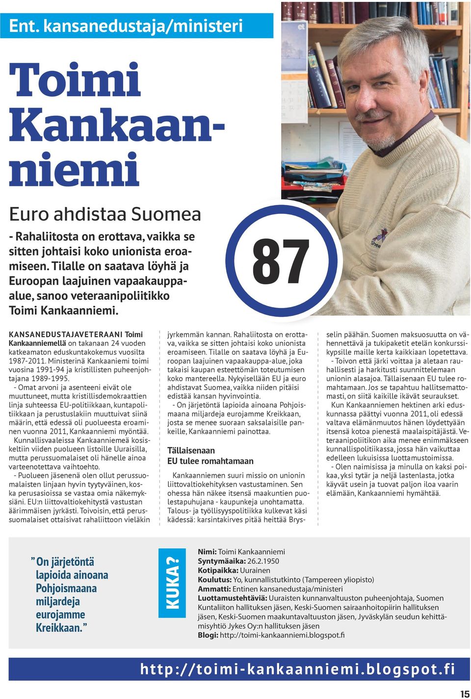 87 KANSANEDUSTAJAVETERAANI Toimi Kankaanniemellä on takanaan 24 vuoden katkeamaton eduskuntakokemus vuosilta 1987-2011.